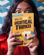 How to Raise an Uncritical Thinker