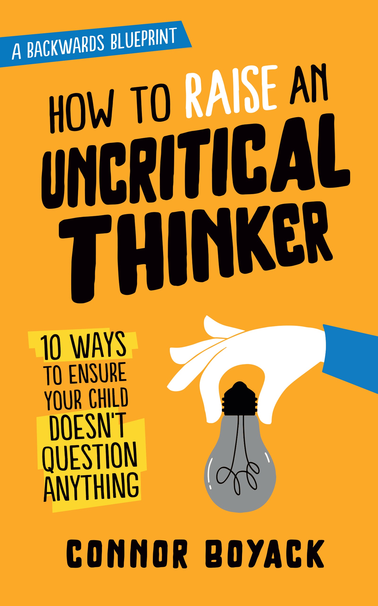 How to Raise an Uncritical Thinker