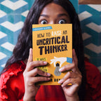 How to Raise an Uncritical Thinker