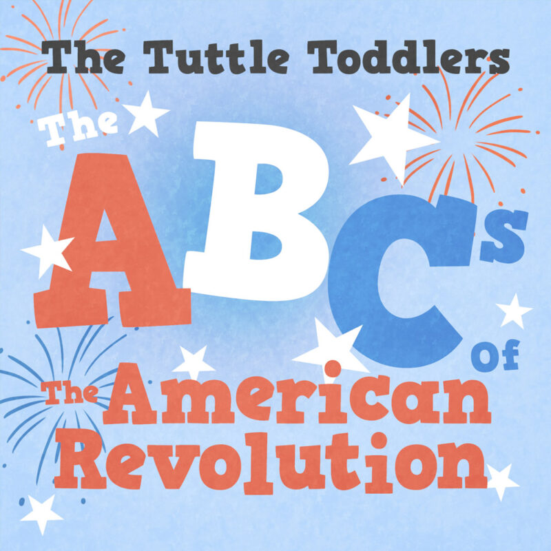 The Tuttle Toddlers ABCs of the American Revolution