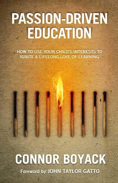 Passion-Driven Education: How to Use Your Child’s Interests to Ignite a Lifelong Love of Learning